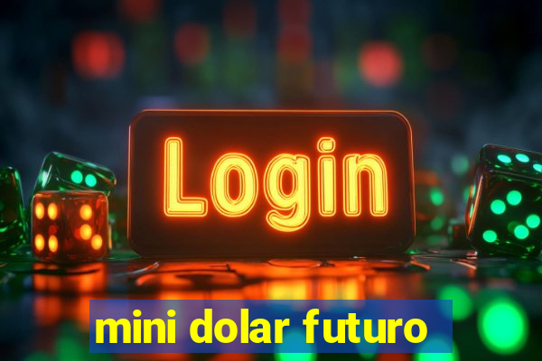 mini dolar futuro